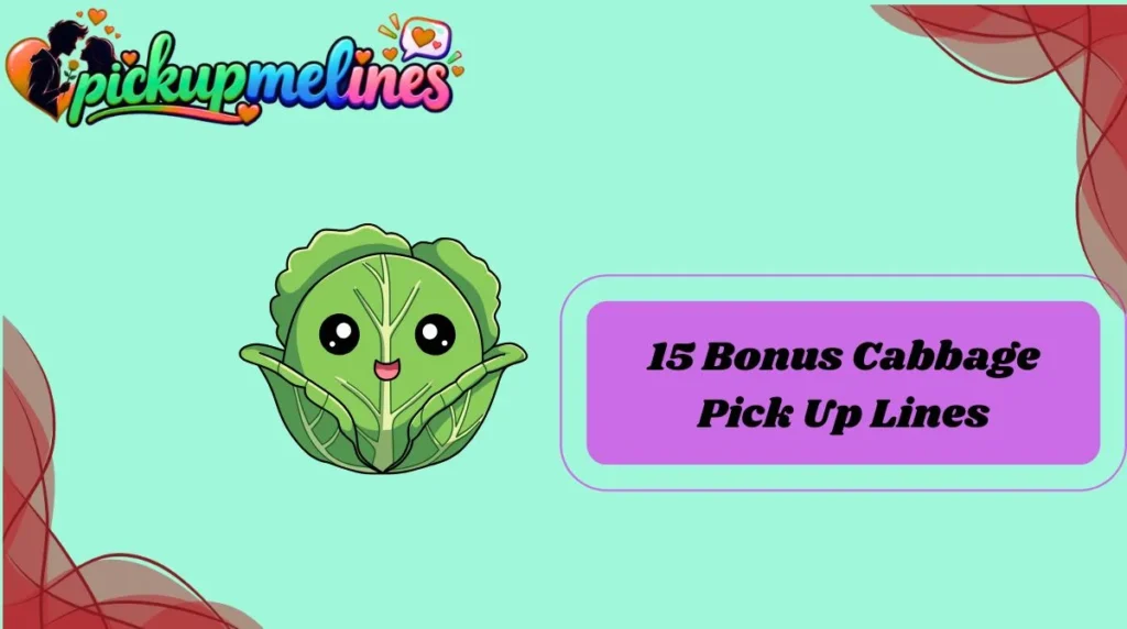 15 Bonus Cabbage Pick Up Lines