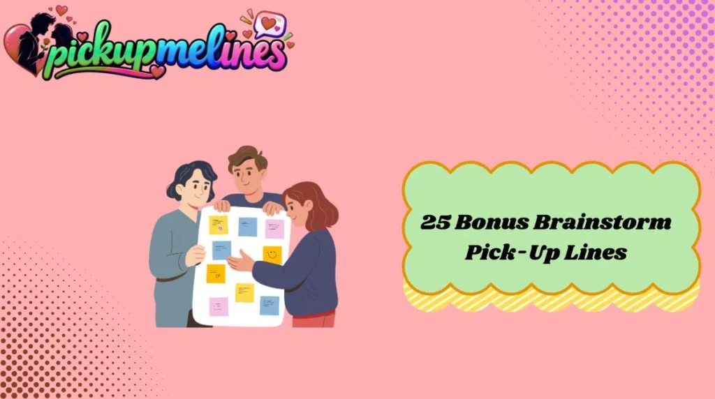 25 Bonus Brainstorm Pick-Up Lines