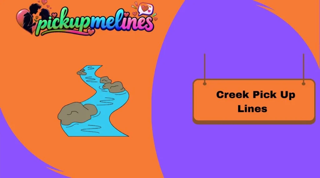 Creek Pick Up Lines