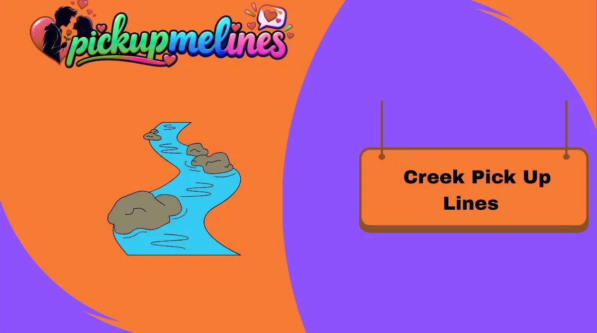 Creek Pick Up Lines