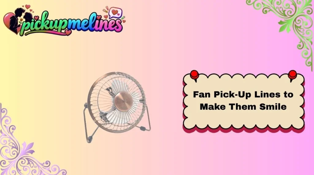 Fan Pick-Up Lines to Make Them Smile
