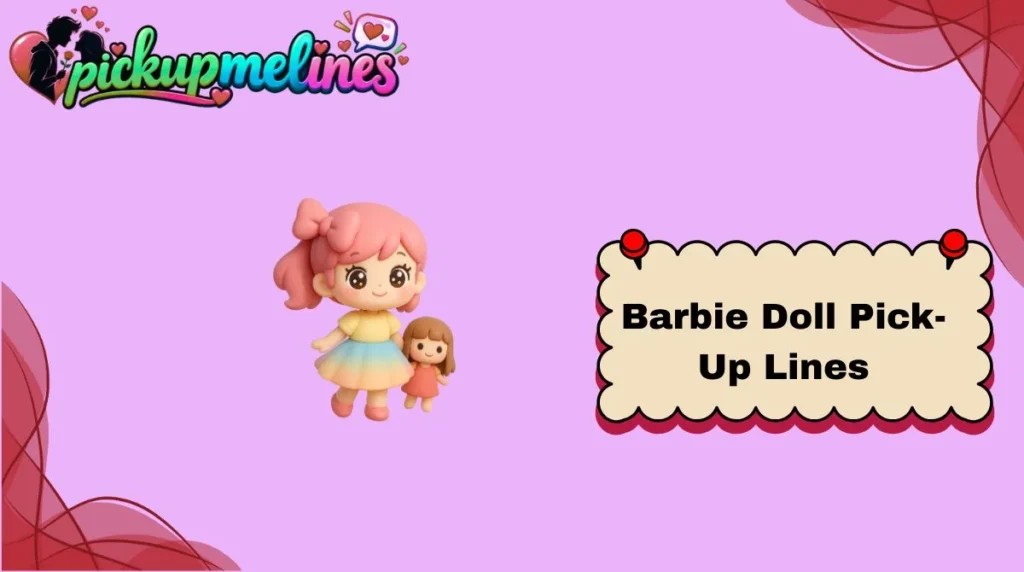 Barbie Doll Pick-Up Lines