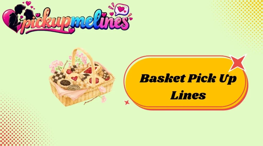 Basket Pick Up Lines