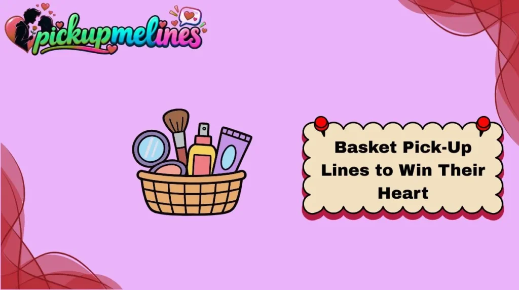 Basket Pick-Up Lines to Win Their Heart
