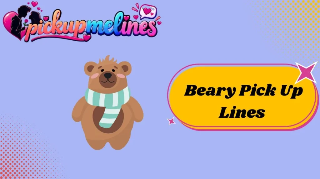 Beary Pick Up Lines