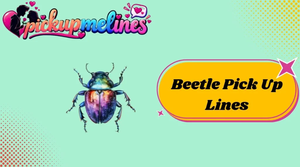 Beetle Pick Up Lines