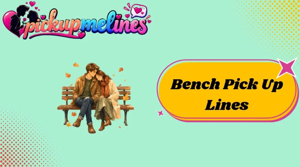 Bench Pick Up Lines