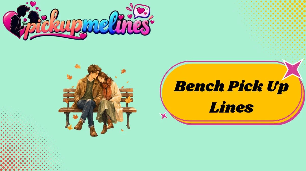 Bench Pick Up Lines