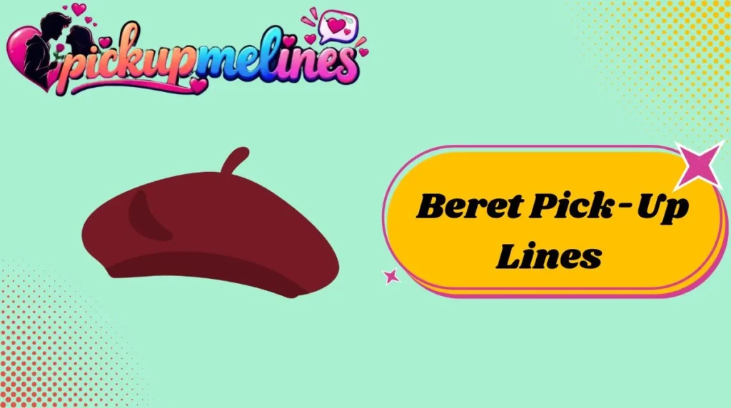 Beret Pick-Up Lines