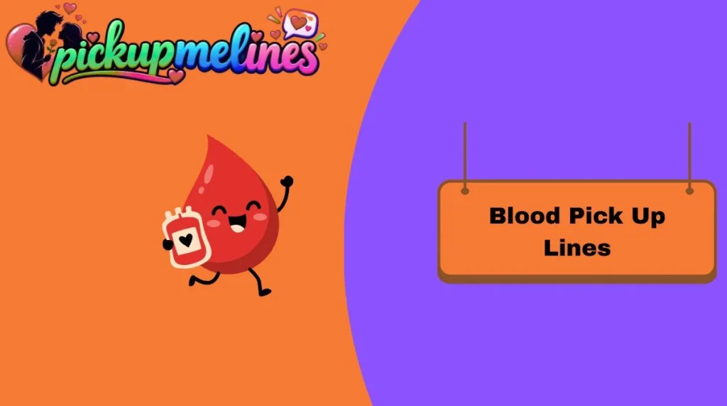 Blood Pick Up Lines