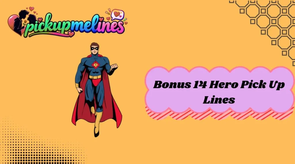 Bonus 14 Hero Pick Up Lines