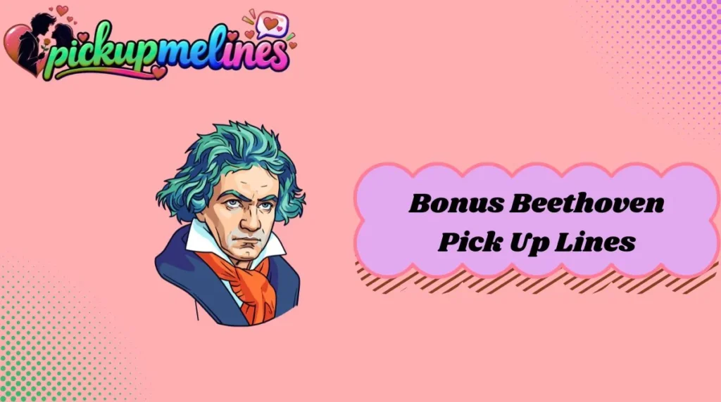 Bonus Beethoven Pick Up Lines