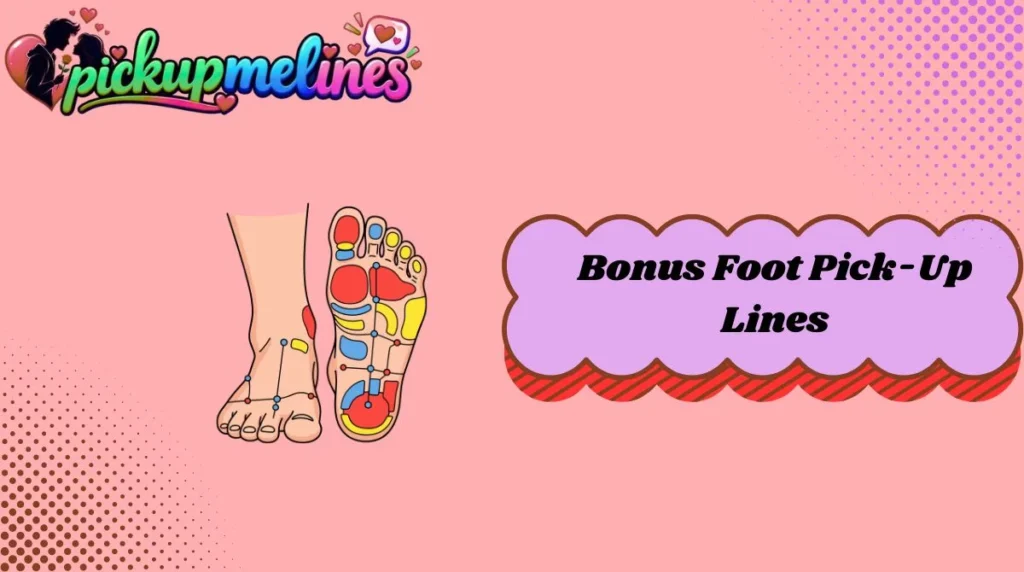 Bonus Foot Pick-Up Lines