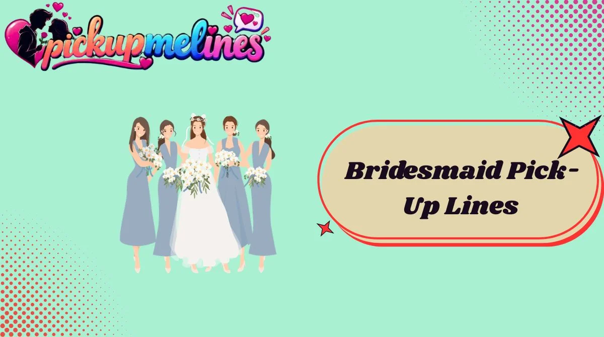 Bridesmaid Pick-Up Lines