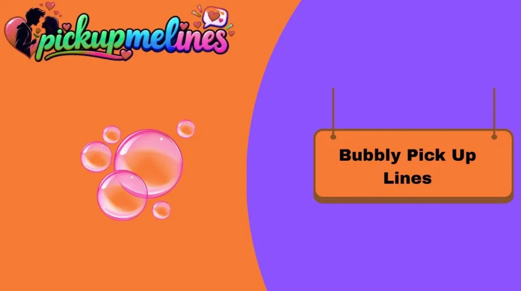 Bubbly Pick Up Lines