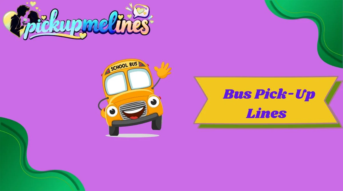 Bus Pick-Up Lines
