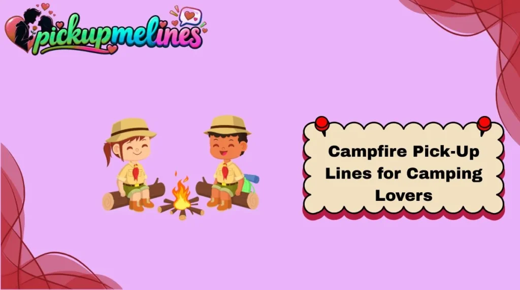 Campfire Pick-Up Lines for Camping Lovers