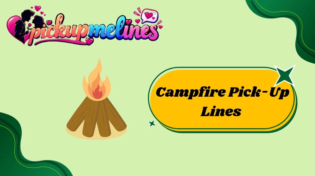 Campfire Pick-Up Lines