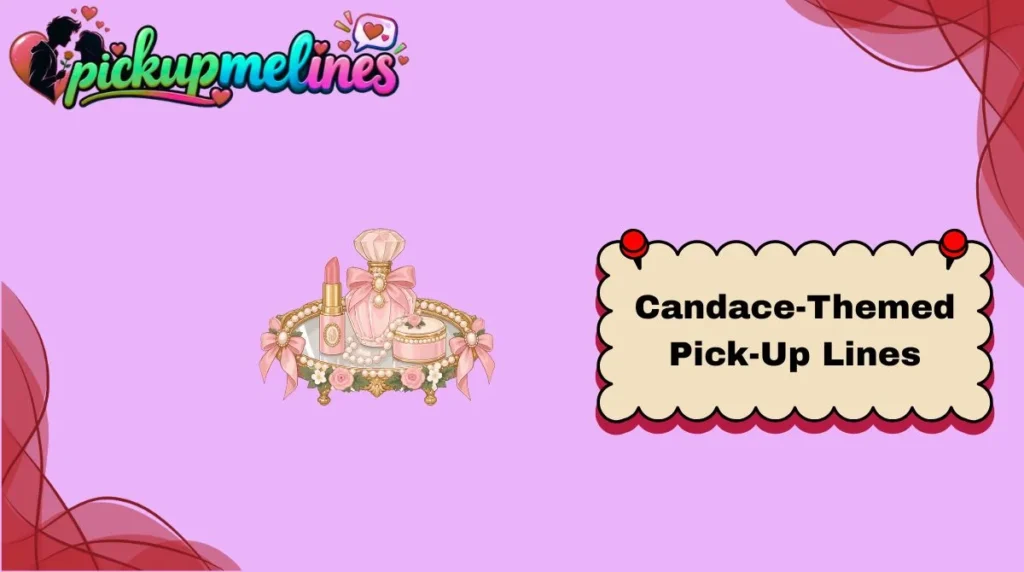 Candace-Themed Pick-Up Lines