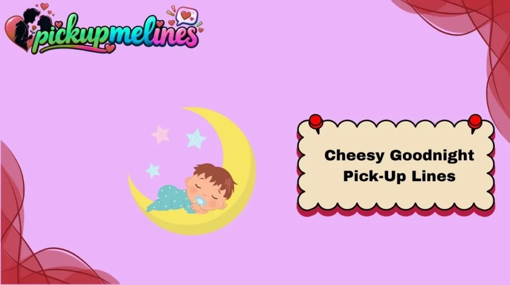 Cheesy Goodnight Pick-Up Lines