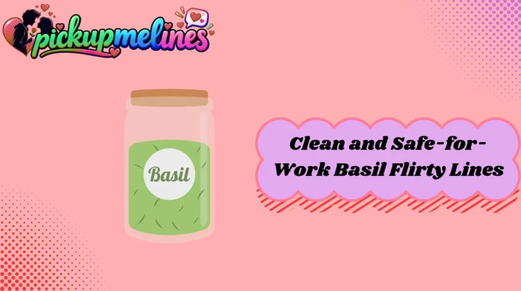 Clean and Safe-for-Work Basil Flirty Lines