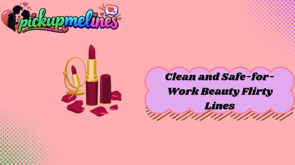 Clean and Safe-for-Work Beauty Flirty Lines