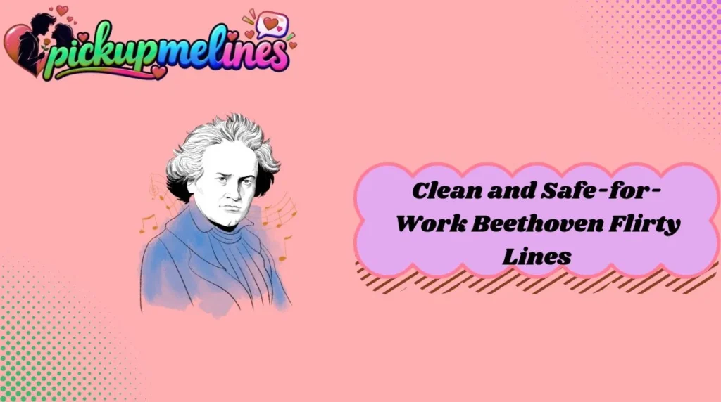 Clean and Safe-for-Work Beethoven Flirty Lines