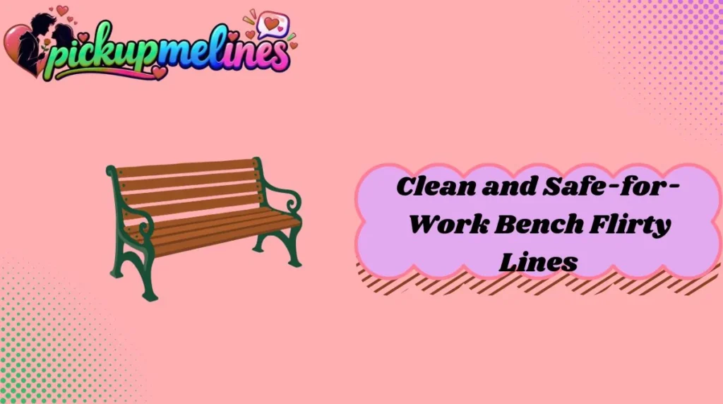 Clean and Safe-for-Work Bench Flirty Lines