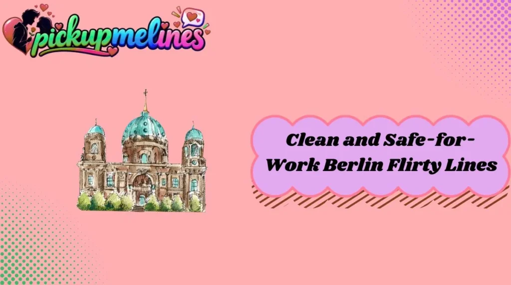 Clean and Safe-for-Work Berlin Flirty Lines