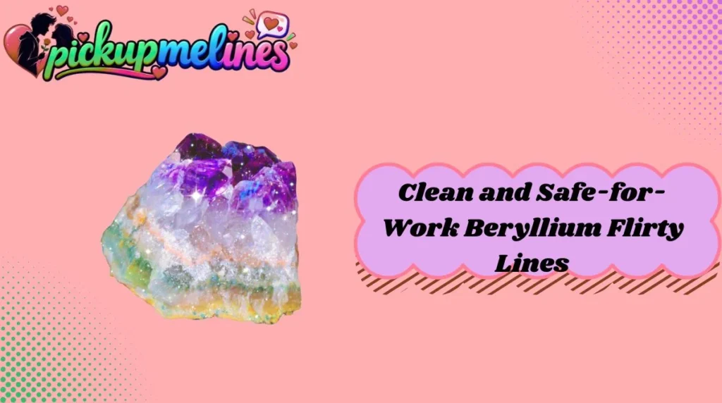 Clean and Safe-for-Work Beryllium Flirty Lines