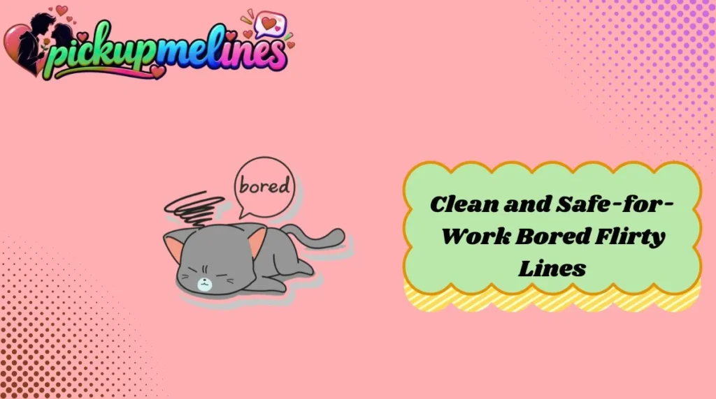 Clean and Safe-for-Work Bored Flirty Lines
