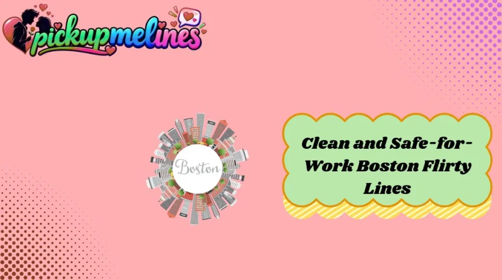 Clean and Safe-for-Work Boston Flirty Lines