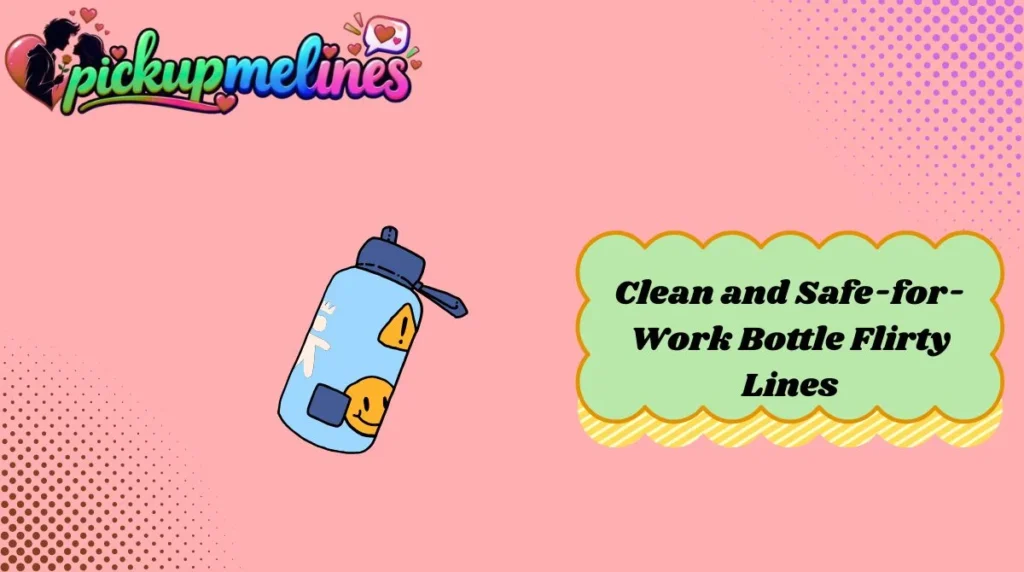 Clean and Safe-for-Work Bottle Flirty Lines