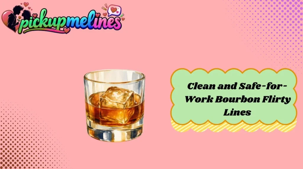Clean and Safe-for-Work Bourbon Flirty Lines