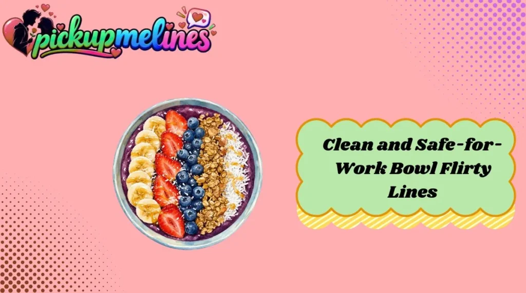 Clean and Safe-for-Work Bowl Flirty Lines