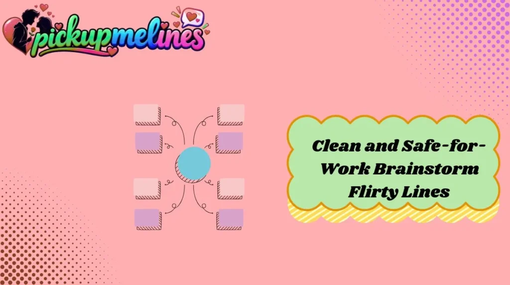 Clean and Safe-for-Work Brainstorm Flirty Lines