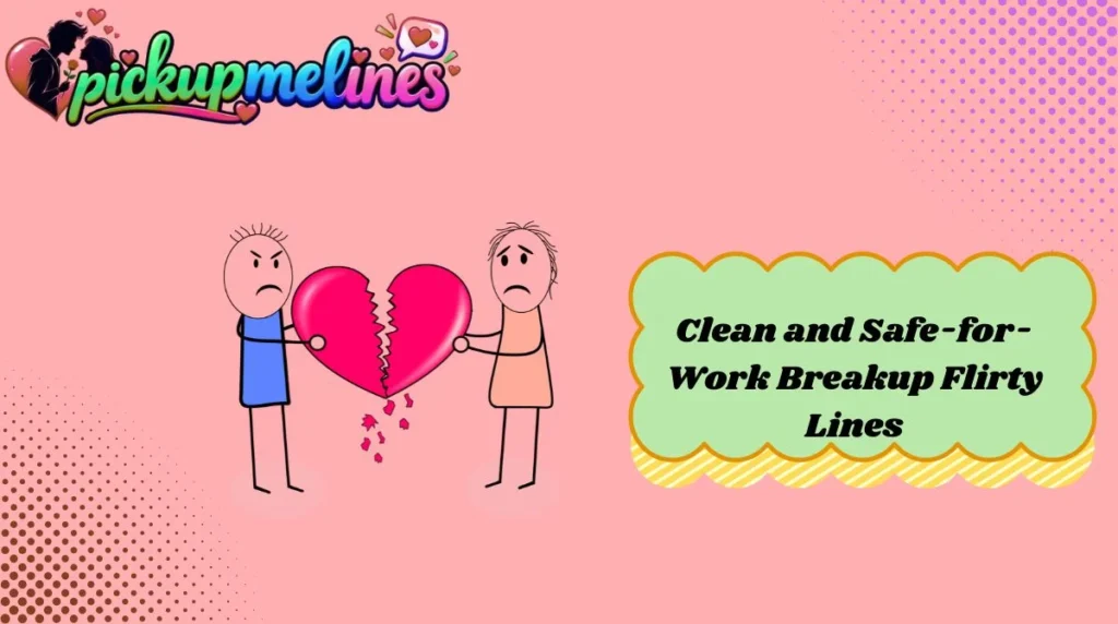 Clean and Safe-for-Work Breakup Flirty Lines
