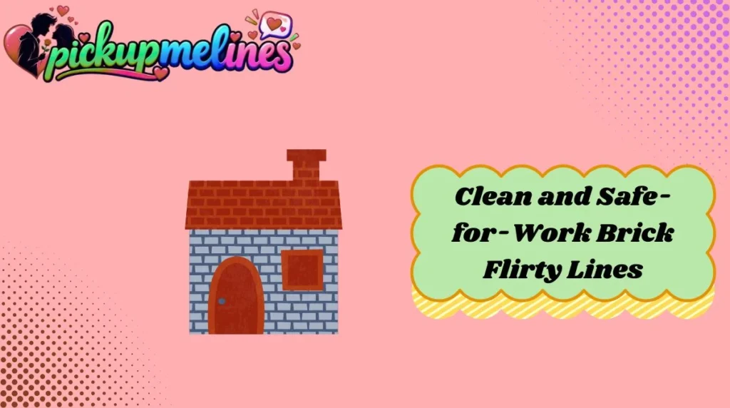 Clean and Safe-for-Work Brick Flirty Lines