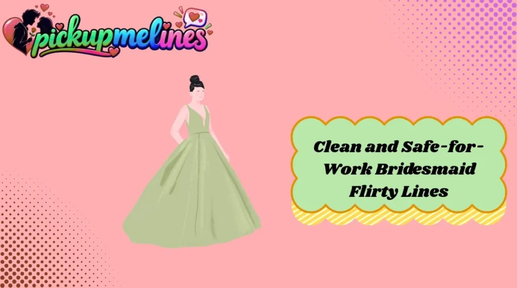 Clean and Safe-for-Work Bridesmaid Flirty Lines