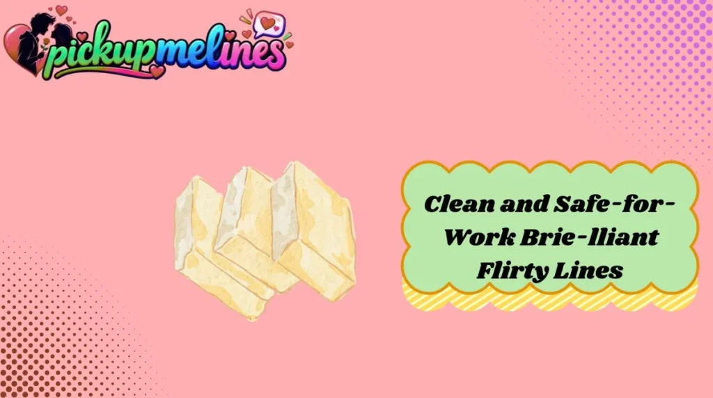 Clean and Safe-for-Work Brie-lliant Flirty Lines