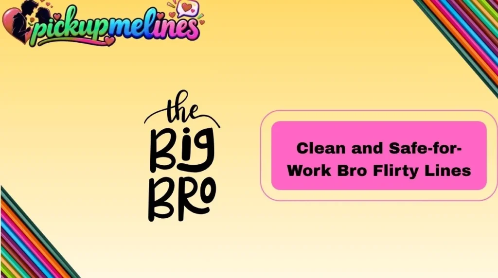Clean and Safe-for-Work Bro Flirty Lines