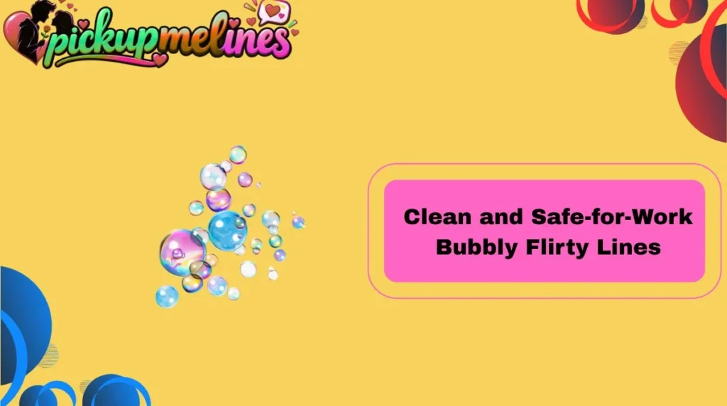 Clean and Safe-for-Work Bubbly Flirty Lines