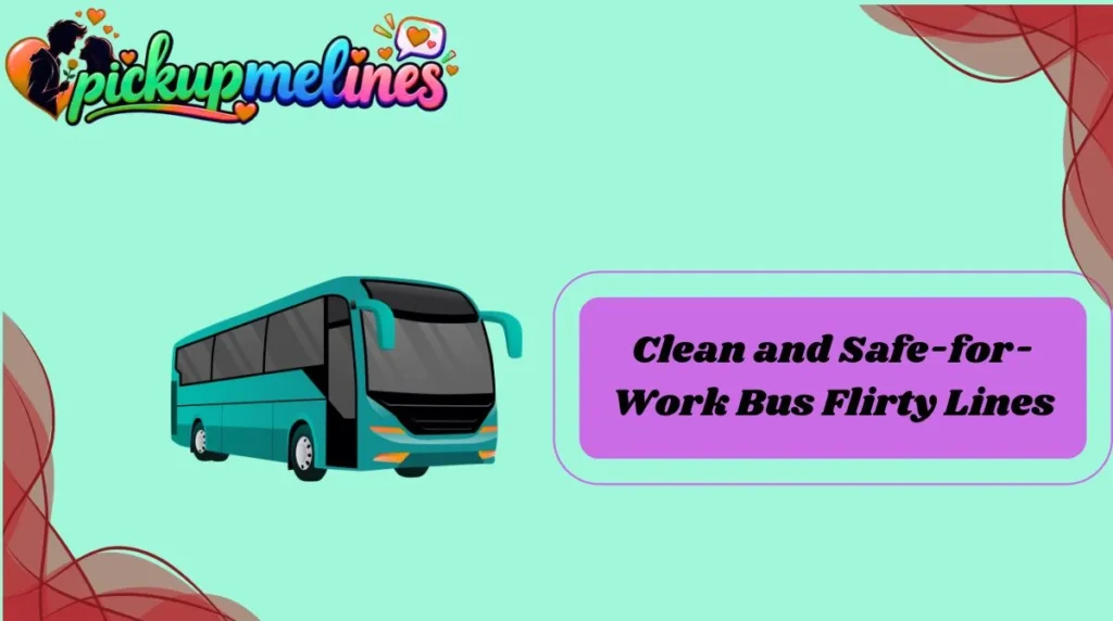 Clean and Safe-for-Work Bus Flirty Lines