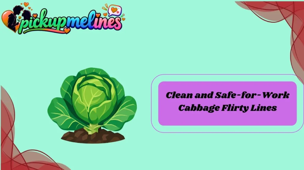 Clean and Safe-for-Work Cabbage Flirty Lines