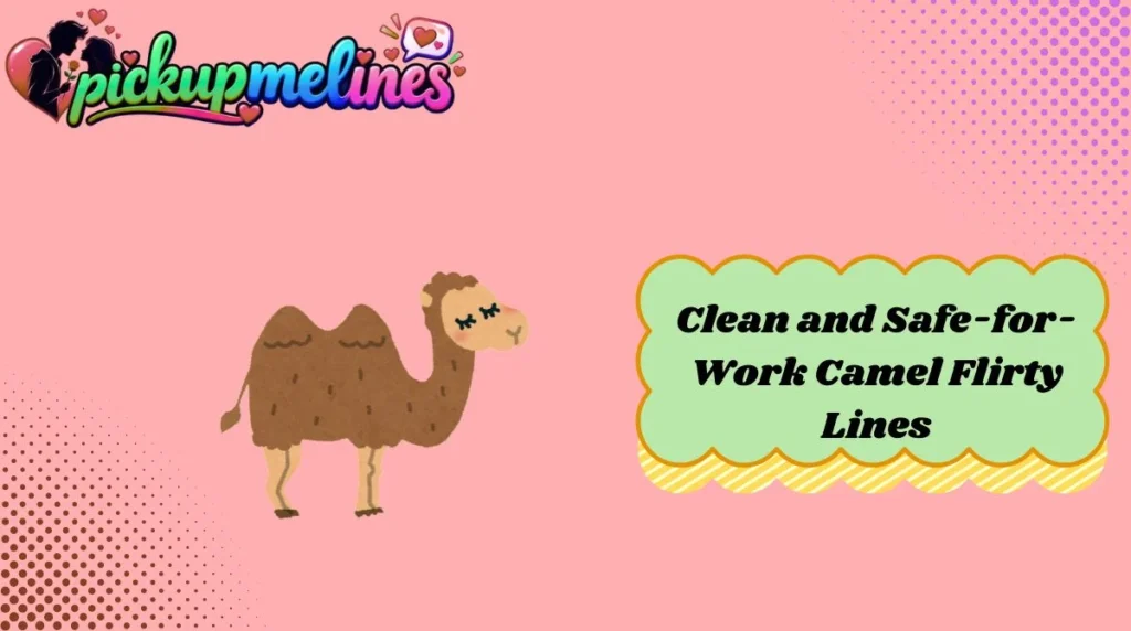 Clean and Safe-for-Work Camel Flirty Lines