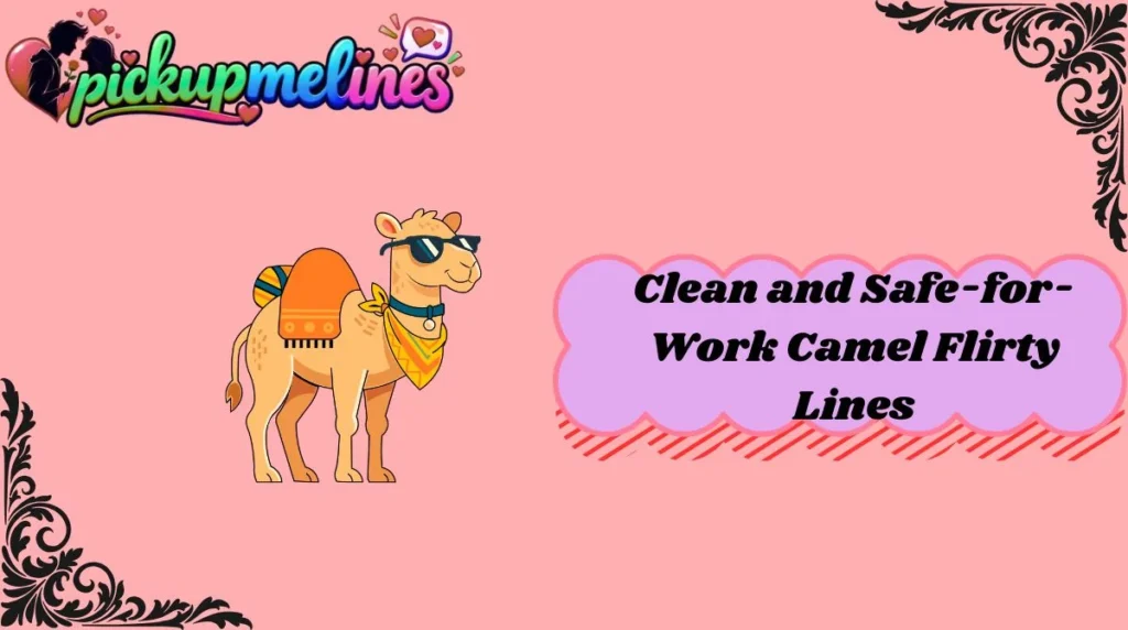 Clean and Safe-for-Work Camel Flirty Lines