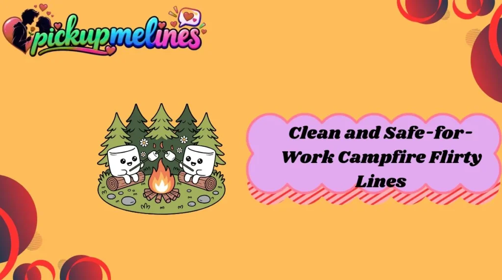 Clean and Safe-for-Work Campfire Flirty Lines