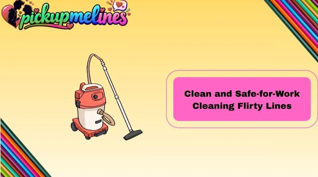 Clean and Safe-for-Work Cleaning Flirty Lines
