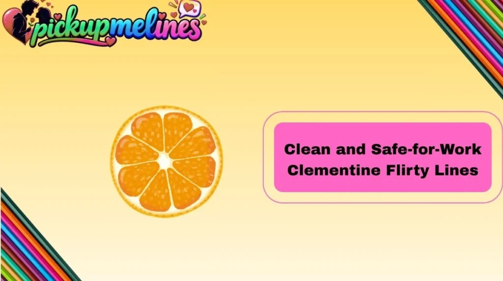 Clean and Safe-for-Work Clementine Flirty Lines
