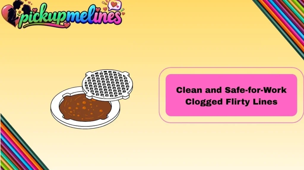Clean and Safe-for-Work Clogged Flirty Lines